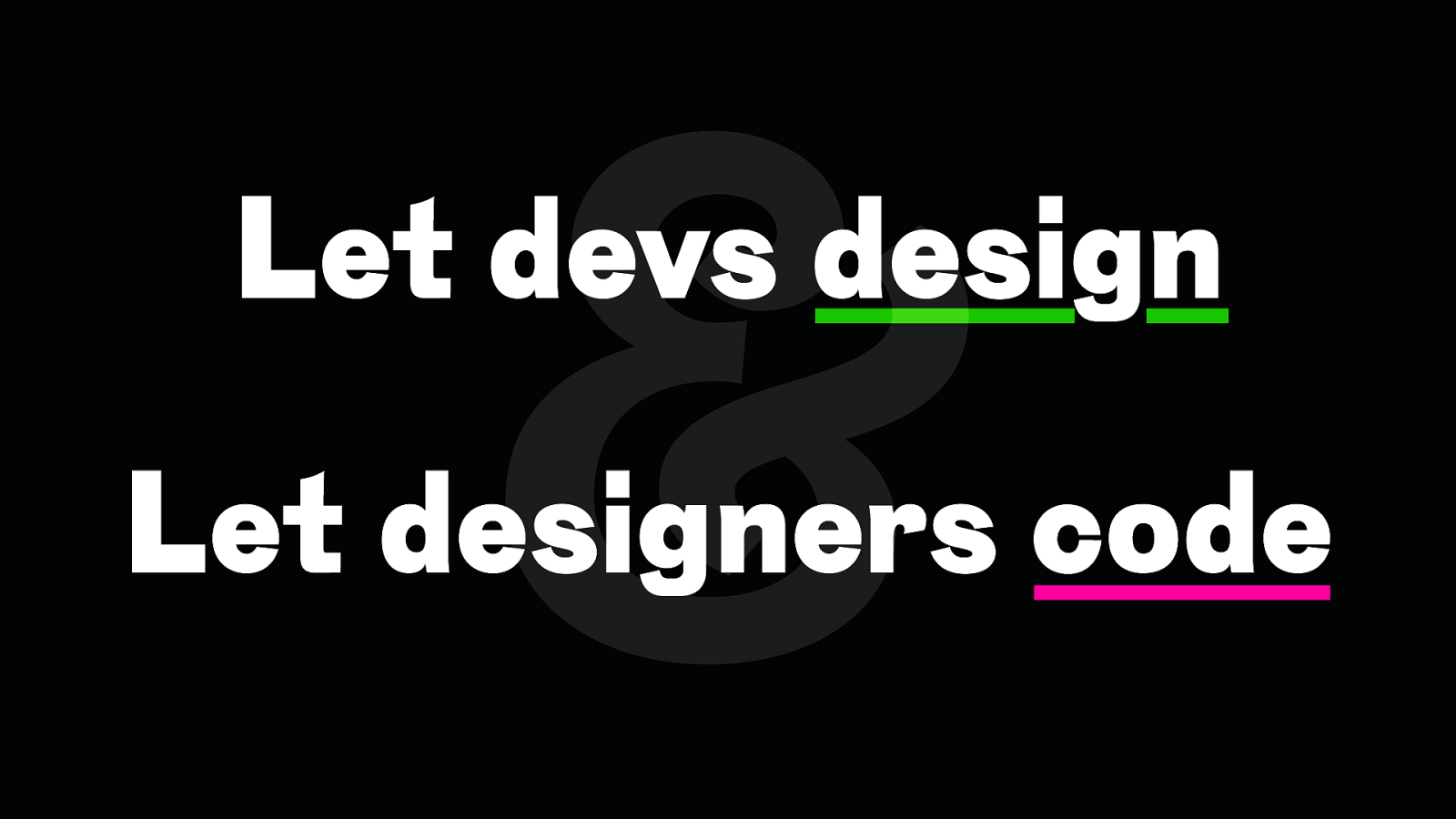 Slide affichant le texte : Let devs design & Let designers code.